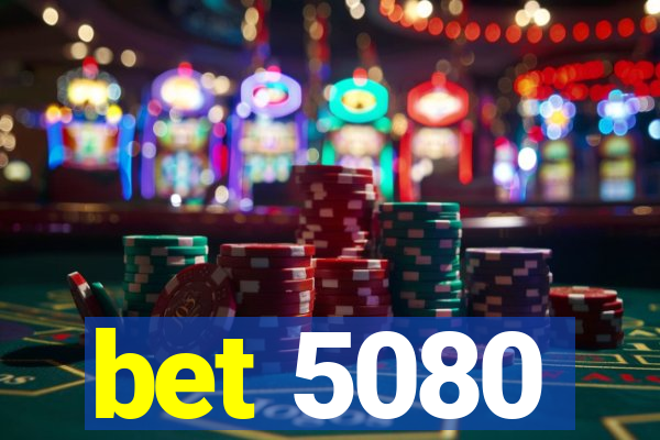bet 5080